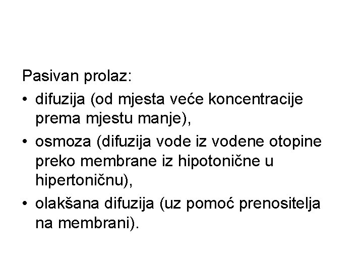 Pasivan prolaz: • difuzija (od mjesta veće koncentracije prema mjestu manje), • osmoza (difuzija