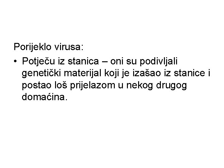 Porijeklo virusa: • Potječu iz stanica – oni su podivljali genetički materijal koji je