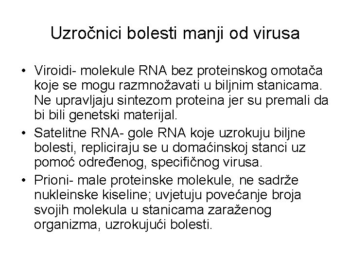 Uzročnici bolesti manji od virusa • Viroidi- molekule RNA bez proteinskog omotača koje se