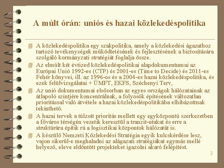 A múlt órán: uniós és hazai közlekedéspolitika 4 A közlekedéspolitika egy szakpolitika, amely a