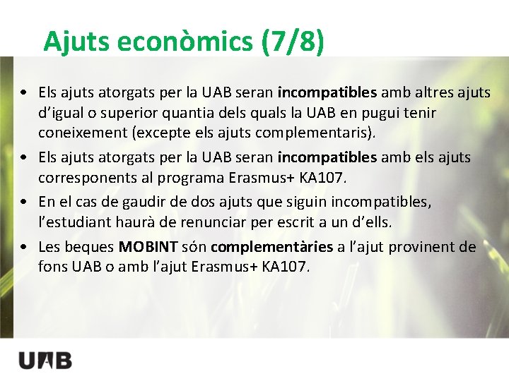 Ajuts econòmics (7/8) • Els ajuts atorgats per la UAB seran incompatibles amb altres