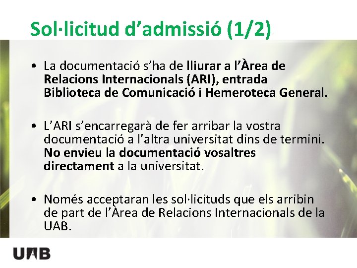 Sol·licitud d’admissió (1/2) • La documentació s’ha de lliurar a l’Àrea de Relacions Internacionals