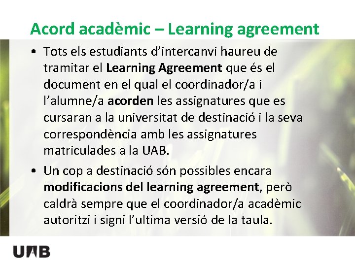 Acord acadèmic – Learning agreement • Tots els estudiants d’intercanvi haureu de tramitar el