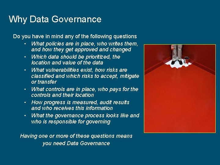 Why Data Governance Do you have in mind any of the following questions •