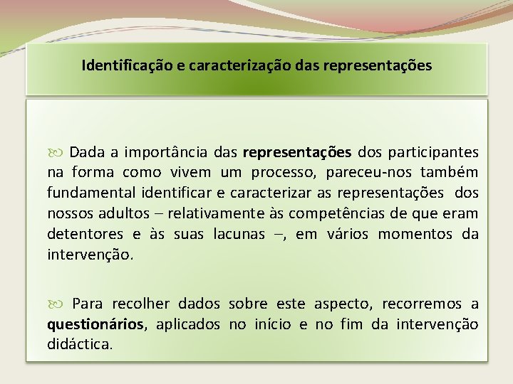 Identificação e caracterização das representações Dada a importância das representações dos participantes na forma