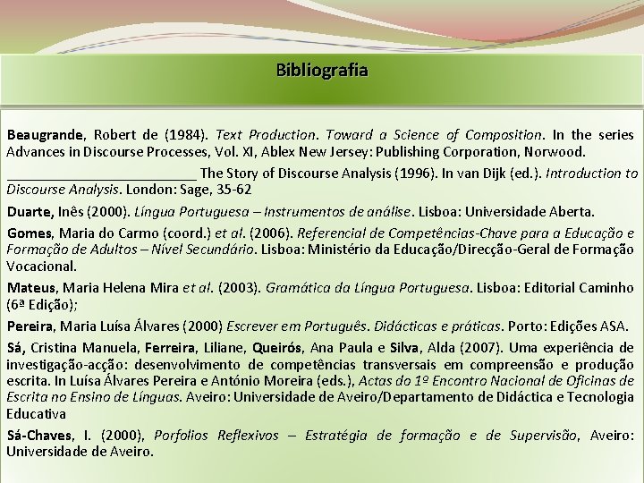 Bibliografia Beaugrande, Robert de (1984). Text Production. Toward a Science of Composition. In the