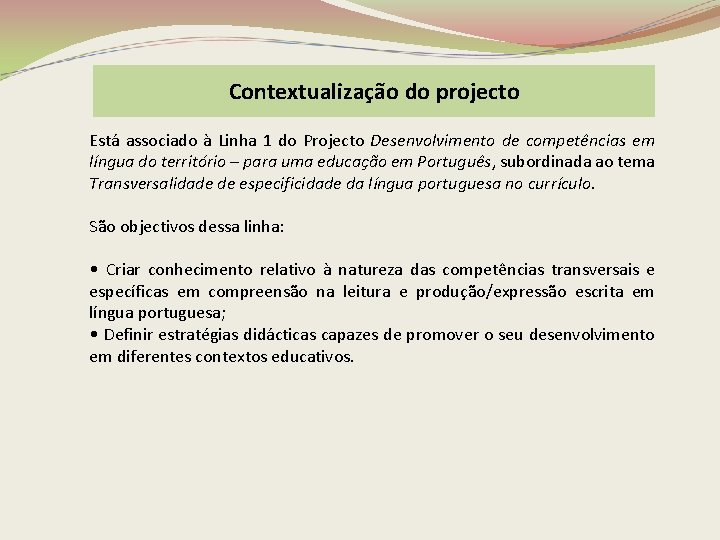 Contextualização do projecto Está associado à Linha 1 do Projecto Desenvolvimento de competências em