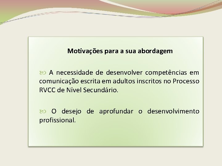 Motivações para a sua abordagem A necessidade de desenvolver competências em comunicação escrita em