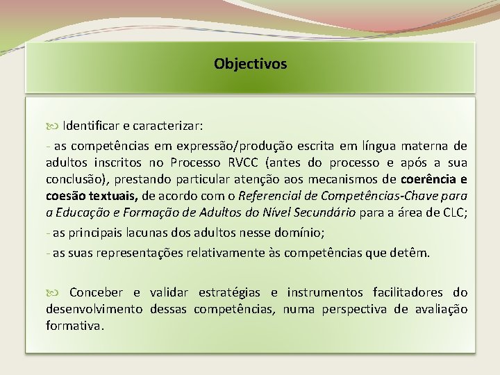 Objectivos Identificar e caracterizar: - as competências em expressão/produção escrita em língua materna de