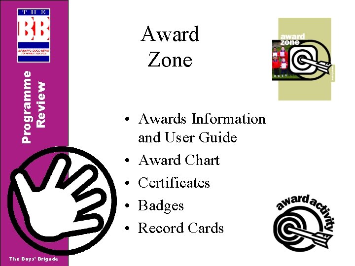 Programme Review The Boys’ Brigade Award Zone • Awards Information and User Guide •