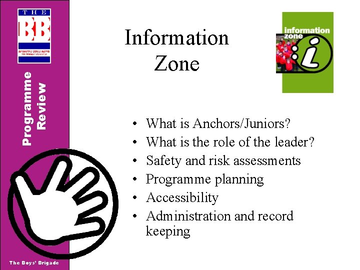 Programme Review The Boys’ Brigade Information Zone • • • What is Anchors/Juniors? What Programme Review The Boys’ Brigade Information Zone • • • What is Anchors/Juniors? What
