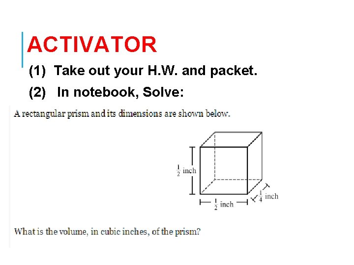 ACTIVATOR (1) Take out your H. W. and packet. (2) In notebook, Solve: 