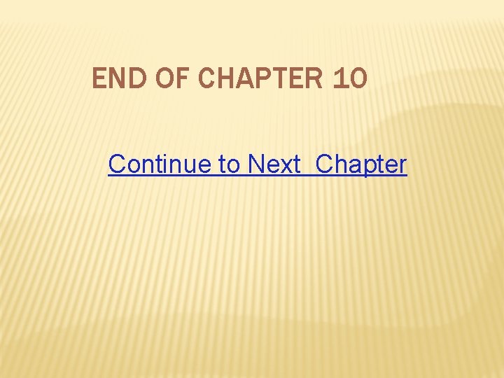 END OF CHAPTER 10 Continue to Next Chapter 