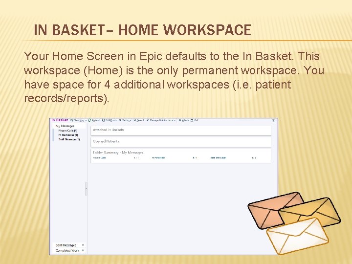 IN BASKET– HOME WORKSPACE Your Home Screen in Epic defaults to the In Basket.