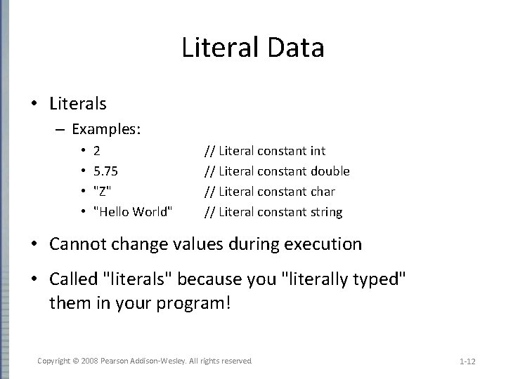 Literal Data • Literals – Examples: • • 2 5. 75 "Z" "Hello World"