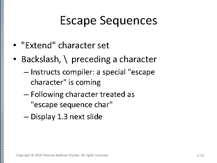 Escape Sequences • "Extend" character set • Backslash,  preceding a character – Instructs