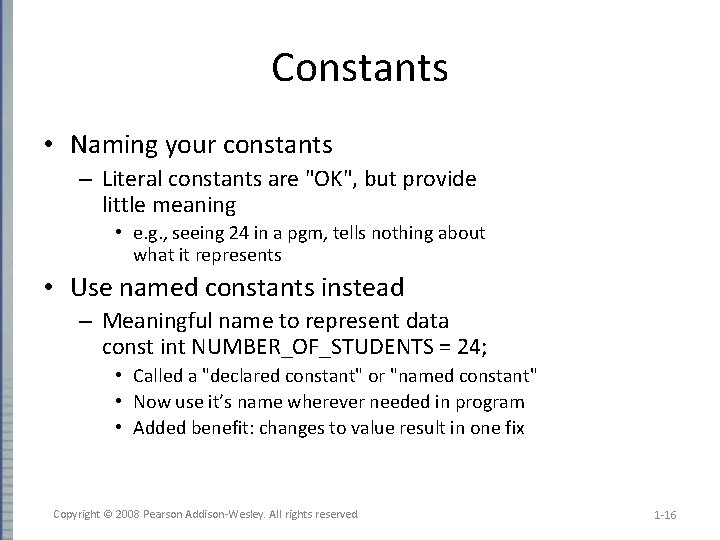 Constants • Naming your constants – Literal constants are "OK", but provide little meaning