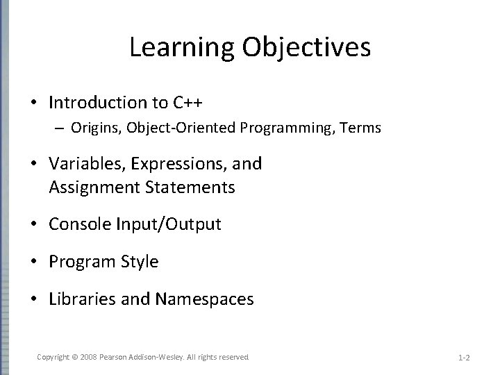 Learning Objectives • Introduction to C++ – Origins, Object-Oriented Programming, Terms • Variables, Expressions,