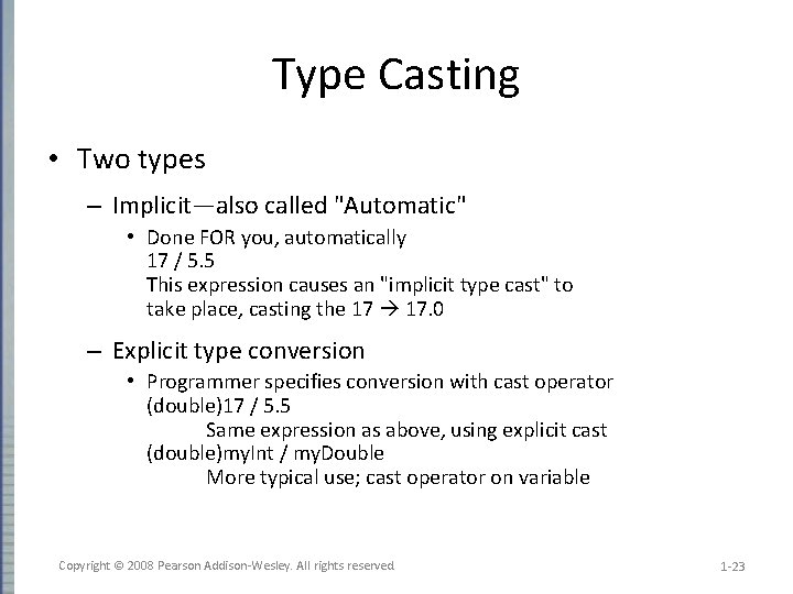 Type Casting • Two types – Implicit—also called "Automatic" • Done FOR you, automatically