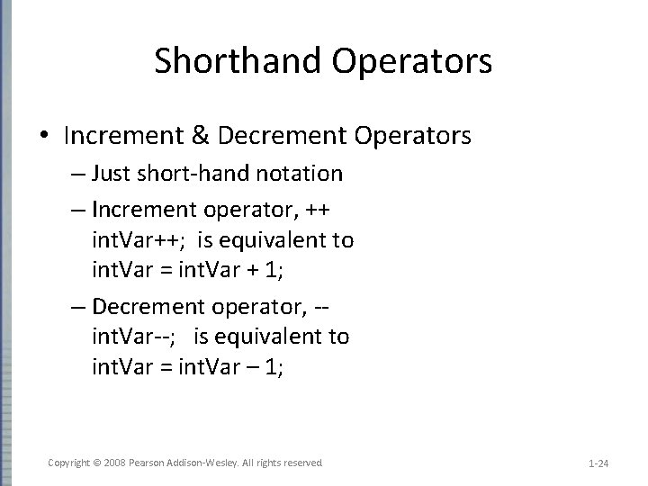 Shorthand Operators • Increment & Decrement Operators – Just short-hand notation – Increment operator,