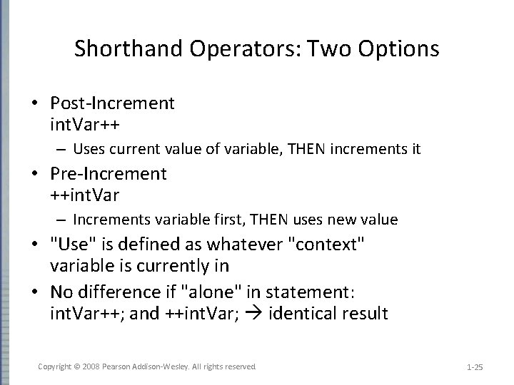 Shorthand Operators: Two Options • Post-Increment int. Var++ – Uses current value of variable,