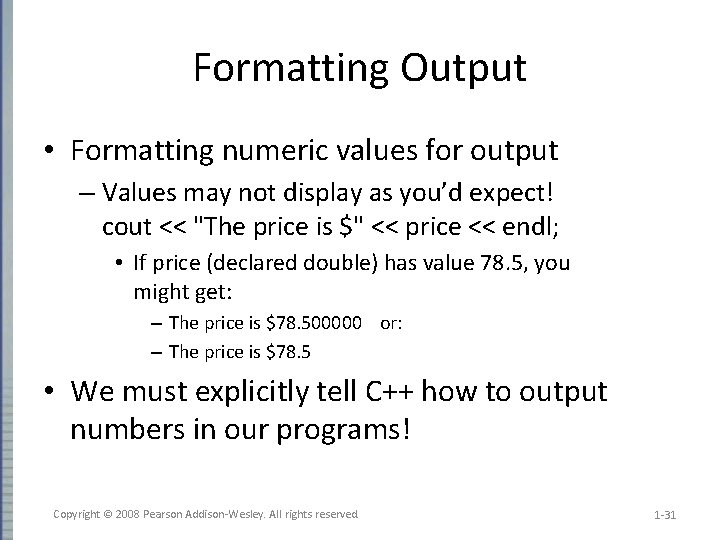 Formatting Output • Formatting numeric values for output – Values may not display as