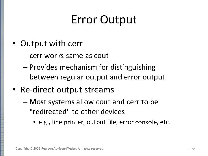 Error Output • Output with cerr – cerr works same as cout – Provides