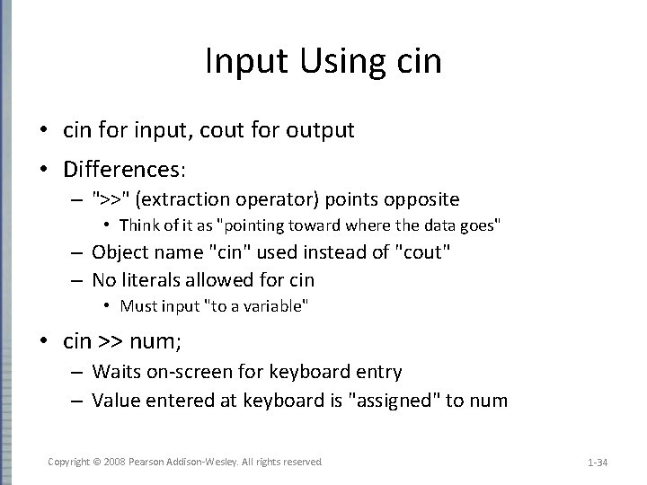 Input Using cin • cin for input, cout for output • Differences: – ">>"