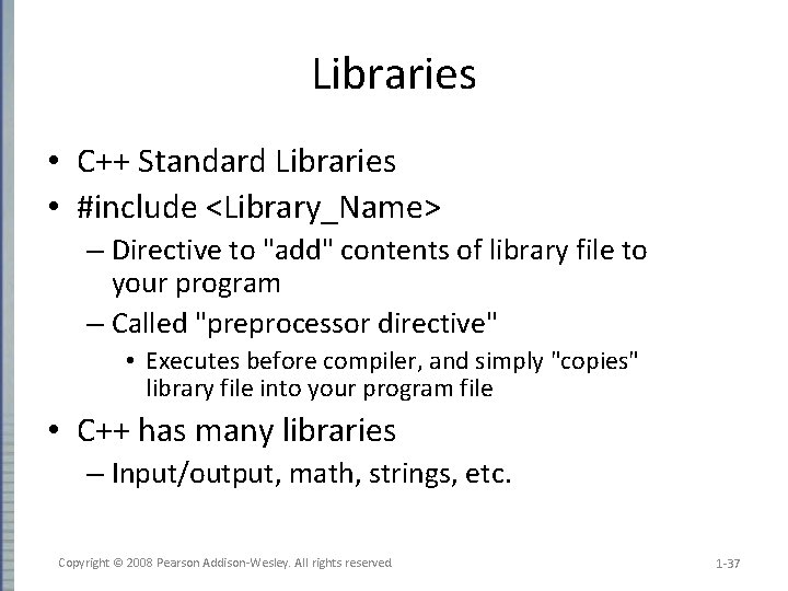 Libraries • C++ Standard Libraries • #include <Library_Name> – Directive to "add" contents of