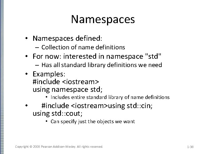 Namespaces • Namespaces defined: – Collection of name definitions • For now: interested in