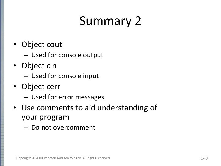 Summary 2 • Object cout – Used for console output • Object cin –