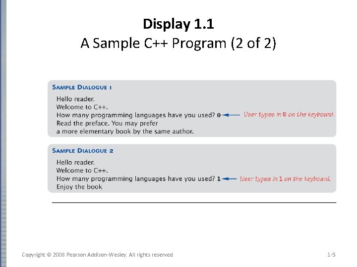 Display 1. 1 A Sample C++ Program (2 of 2) Copyright © 2008 Pearson