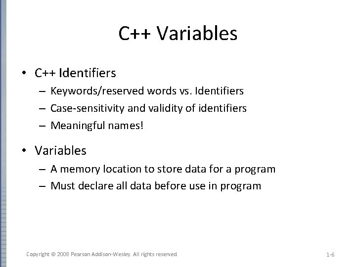 C++ Variables • C++ Identifiers – Keywords/reserved words vs. Identifiers – Case-sensitivity and validity