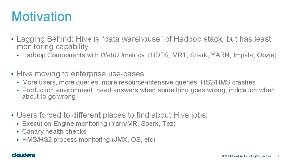 Motivation • Lagging Behind: Hive is “data warehouse” of Hadoop stack, but has least