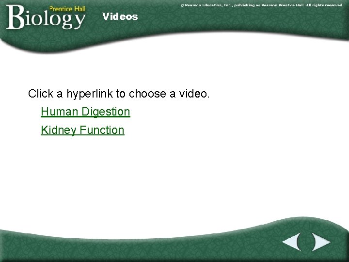 Videos Click a hyperlink to choose a video. Human Digestion Kidney Function 