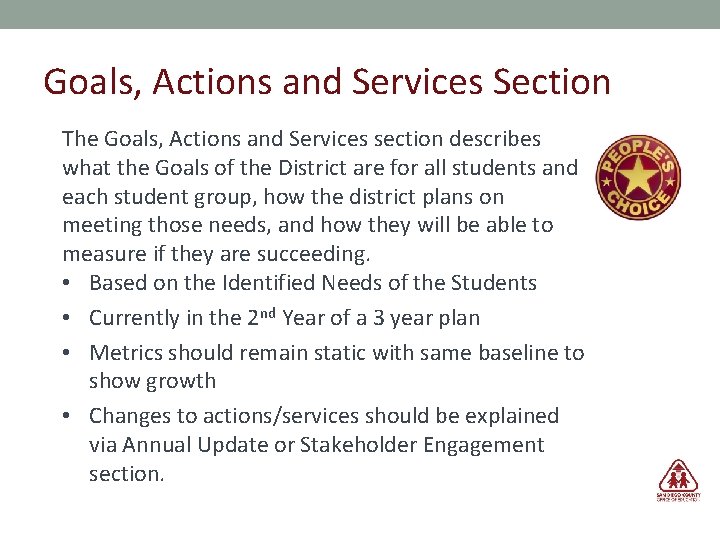 Goals, Actions and Services Section The Goals, Actions and Services section describes what the