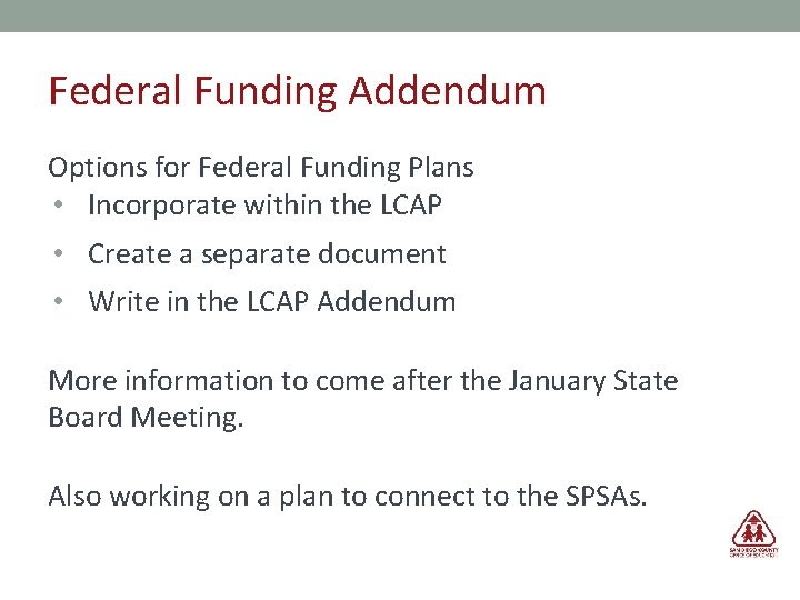 Federal Funding Addendum Options for Federal Funding Plans • Incorporate within the LCAP •