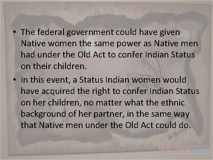  • The federal government could have given Native women the same power as