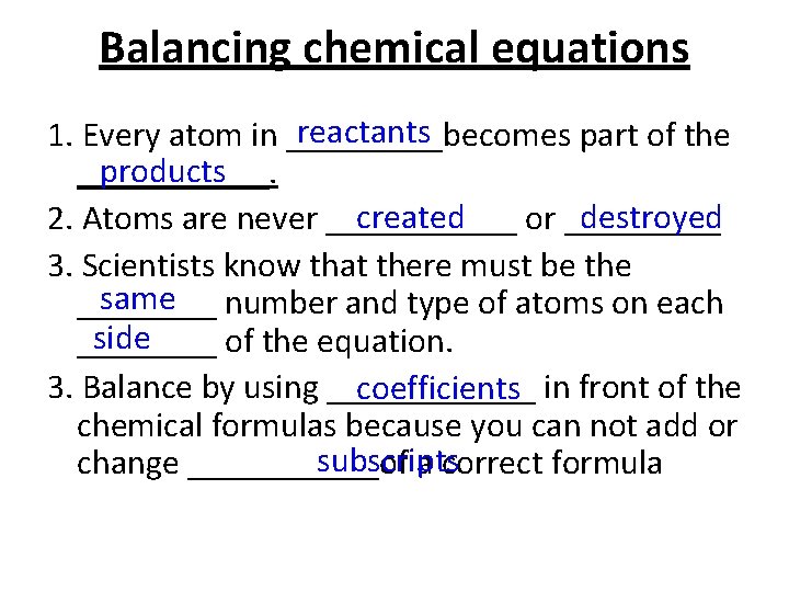 Balancing chemical equations reactants 1. Every atom in _____becomes part of the products ______. Balancing chemical equations reactants 1. Every atom in _____becomes part of the products ______.