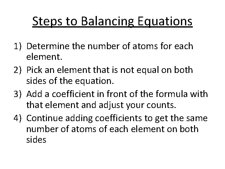 Steps to Balancing Equations 1) Determine the number of atoms for each element. 2) Steps to Balancing Equations 1) Determine the number of atoms for each element. 2)