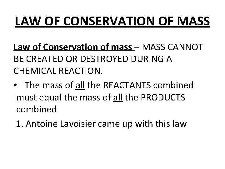 LAW OF CONSERVATION OF MASS Law of Conservation of mass – MASS CANNOT BE