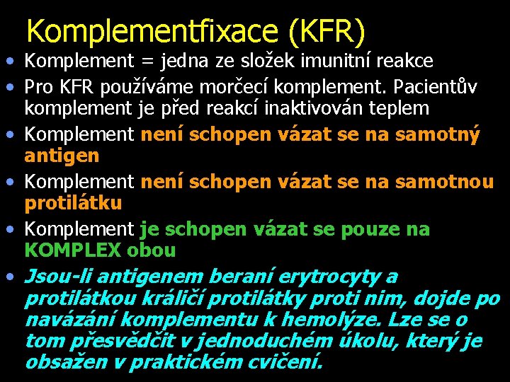 Komplementfixace (KFR) • Komplement = jedna ze složek imunitní reakce • Pro KFR používáme