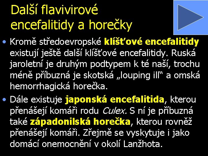 Další flavivirové encefalitidy a horečky • Kromě středoevropské klíšťové encefalitidy existují ještě další klíšťové