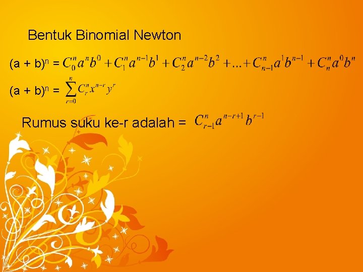 Bentuk Binomial Newton (a + b)n = Rumus suku ke-r adalah = 