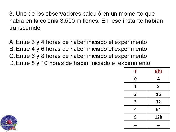 3. Uno de los observadores calculó en un momento que había en la colonia