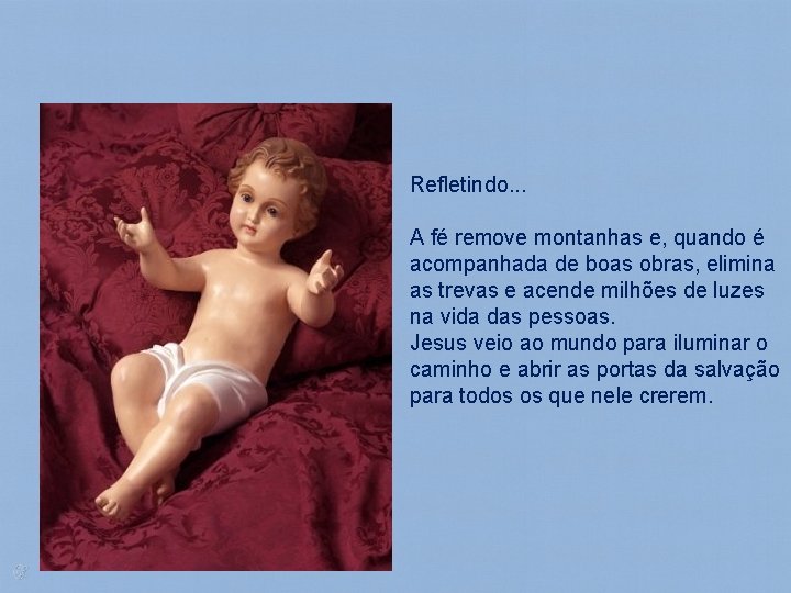 Refletindo. . . A fé remove montanhas e, quando é acompanhada de boas obras,
