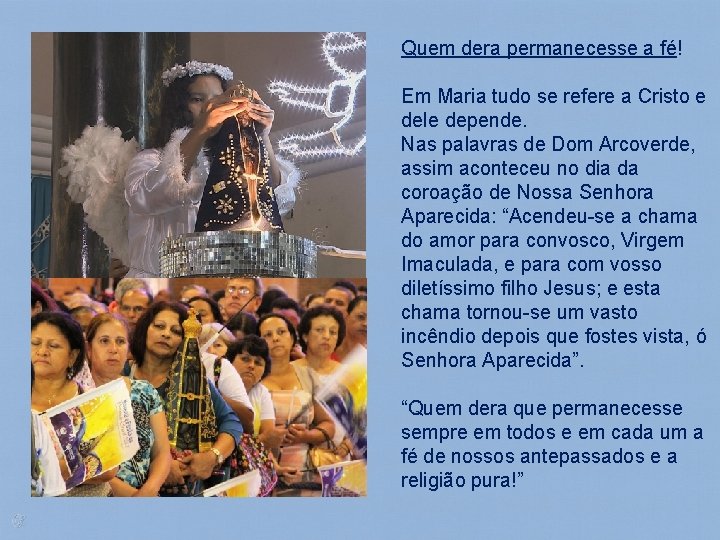 Quem dera permanecesse a fé! Em Maria tudo se refere a Cristo e dele