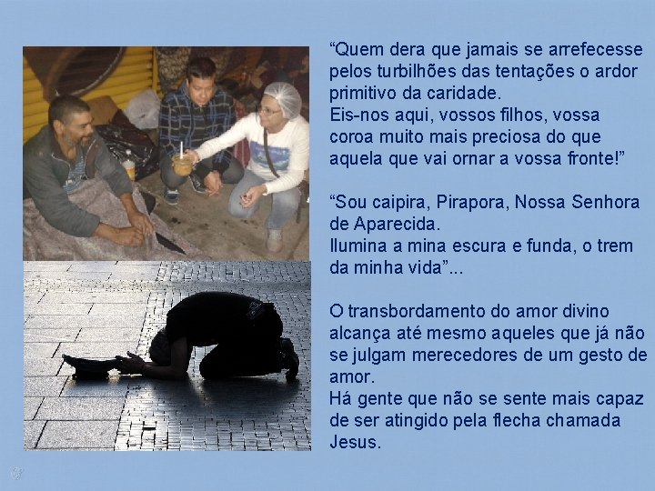 “Quem dera que jamais se arrefecesse pelos turbilhões das tentações o ardor primitivo da