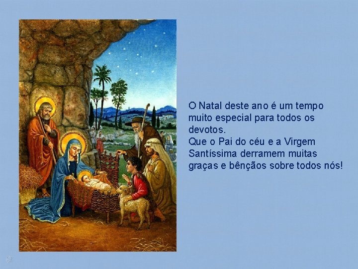 O Natal deste ano é um tempo muito especial para todos os devotos. Que
