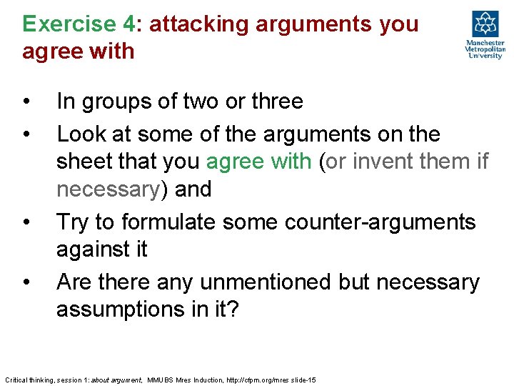 Exercise 4: attacking arguments you agree with • • In groups of two or